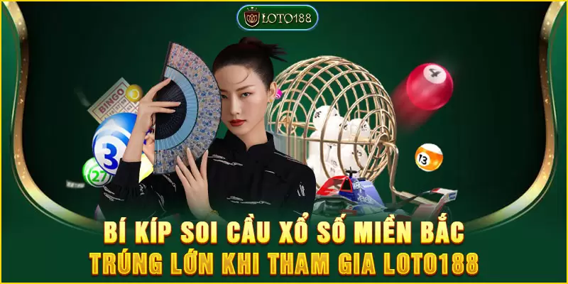 Bí kíp soi cầu xổ số miền bắc trúng lớn khi tham gia LOTO188 10 Bí kíp soi cầu xổ số miền bắc trúng lớn khi tham gia LOTO188