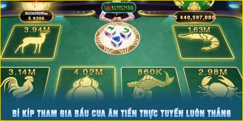 Bí quyết ăn tiền cực đỉnh từ bầu cua