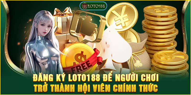 Đăng ký LOTO188 để người chơi trở thành hội viên chính thức 5 Đăng ký LOTO188 để người chơi trở thành hội viên chính thức