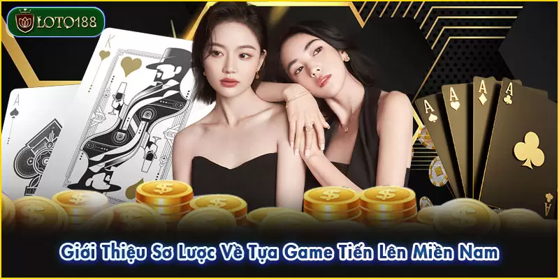 Tiến lên miền Nam LOTO188 - Trò chơi dân gian hấp dẫn 2 Giới Thiệu Sơ Lược Về Tựa Game Tiến Lên Miền Nam