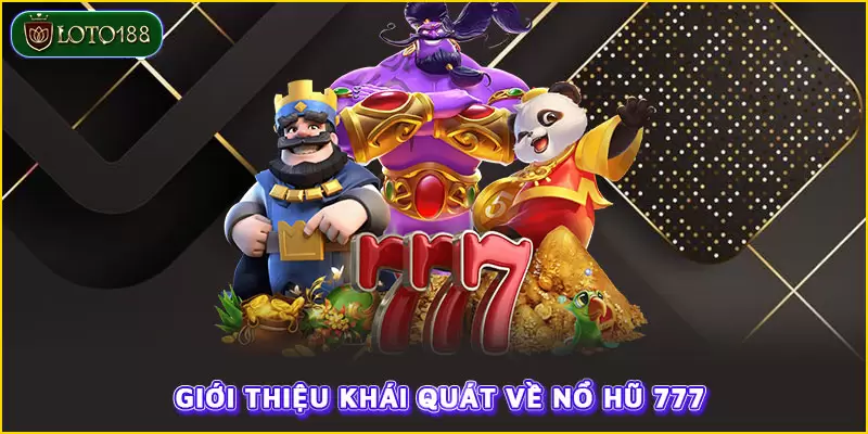 Nổ hũ 777 là tựa game đáng để trải nghiệm tại LOTO188