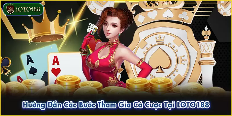 Game bài đổi thưởng LOTO188 - Sân chơi vàng cho cược thủ 4 Dễ dàng tham gia cá cược với 3 bước đơn giản