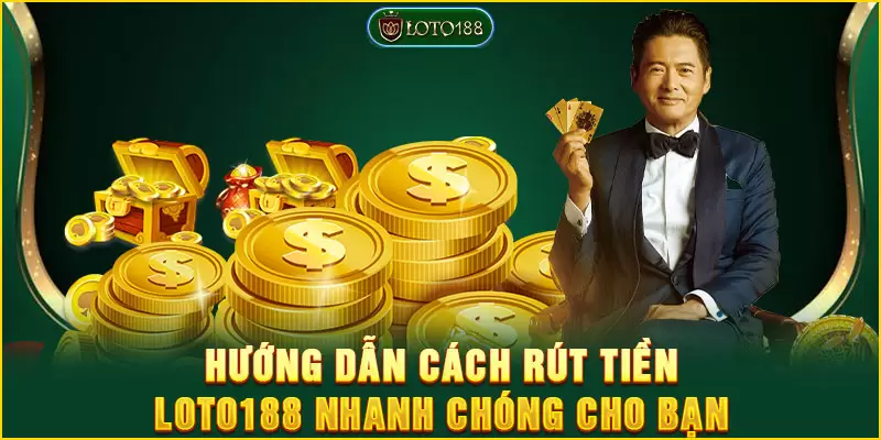 Hướng dẫn cách rút tiền LOTO188 nhanh chóng cho bạn