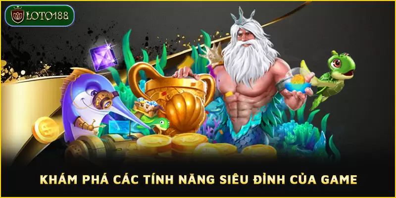 Bắn cá Thần Tài LOTO188 - Tiềm năng nhận thưởng cực khủng 4 Khám phá các tính năng siêu đỉnh của game