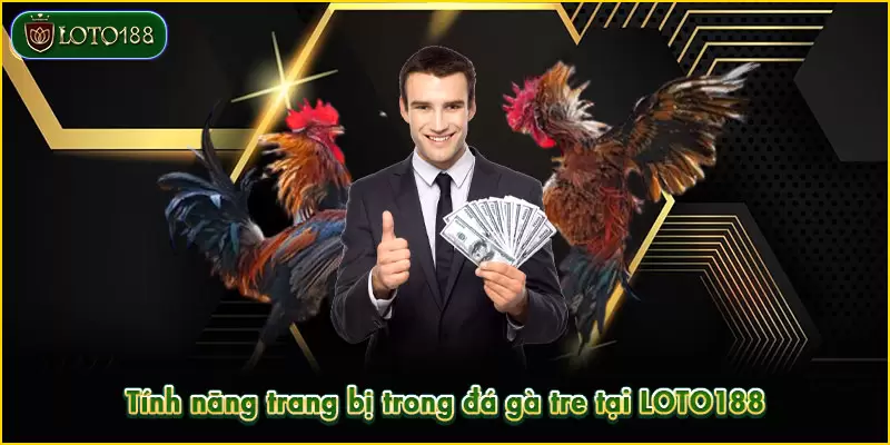Đá gà tre - Siêu phẩm đối kháng HOT nhất sảnh LOTO188 4 Tính năng trang bị trong đá gà tre tại LOTO188