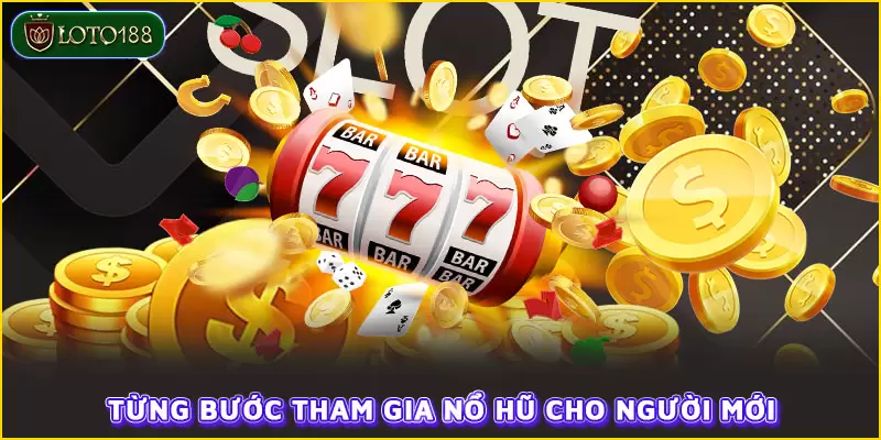 Từng bước tham gia nổ hũ cho người mới