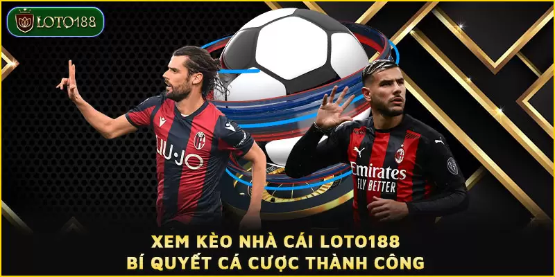 Xem kèo nhà cái LOTO188 - Bí quyết cá cược thành công 5 Xem kèo nhà cái LOTO188 - Bí quyết cá cược thành công