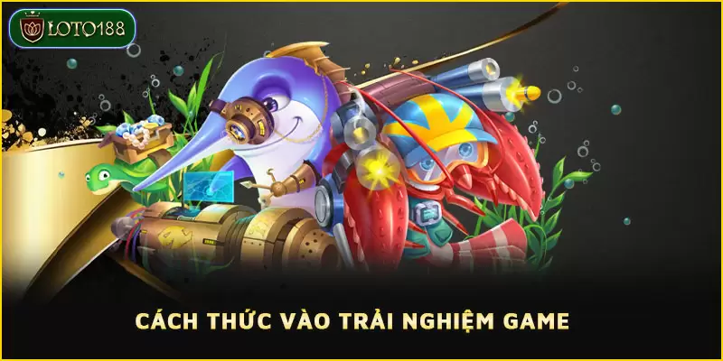 Bắn Cá Loto188 - Sảnh giải trí bạc triệu bạn đừng bỏ lỡ 3 Cách thức vào trải nghiệm game