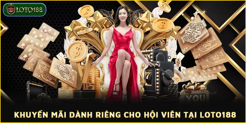 Những phần quà hấp dẫn dành riêng cho hội viên LOTO188