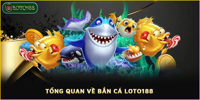 Bắn Cá Loto188 - Sảnh giải trí bạc triệu bạn đừng bỏ lỡ 1 Chuyên mục Bắn cá LOTO188 siêu chất